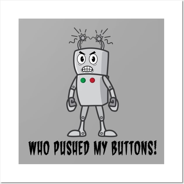 Funny Robot: Who Pushed My Buttons! Wall Art by PenguinCornerStore